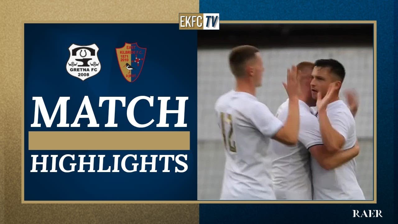 HIGHLIGHTS | Gretna 2008 Vs East Kilbride | Lowland League | Matchday 2 ...