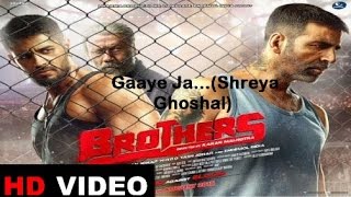 Gaaye ja...- Brothers| Full video Song ||Akshay Kumar, Sidharth Malhotra, Jacqueline Fernandez