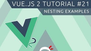 Vue JS 2 Tutorial #21 - Nesting Components Examples