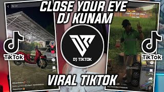 DJ CLOSE YOUR EYE X BANGUN TIDUR SELFI X GO SAMPE BAWAH DJ KUNAM VIRAL TIKTOK 2022