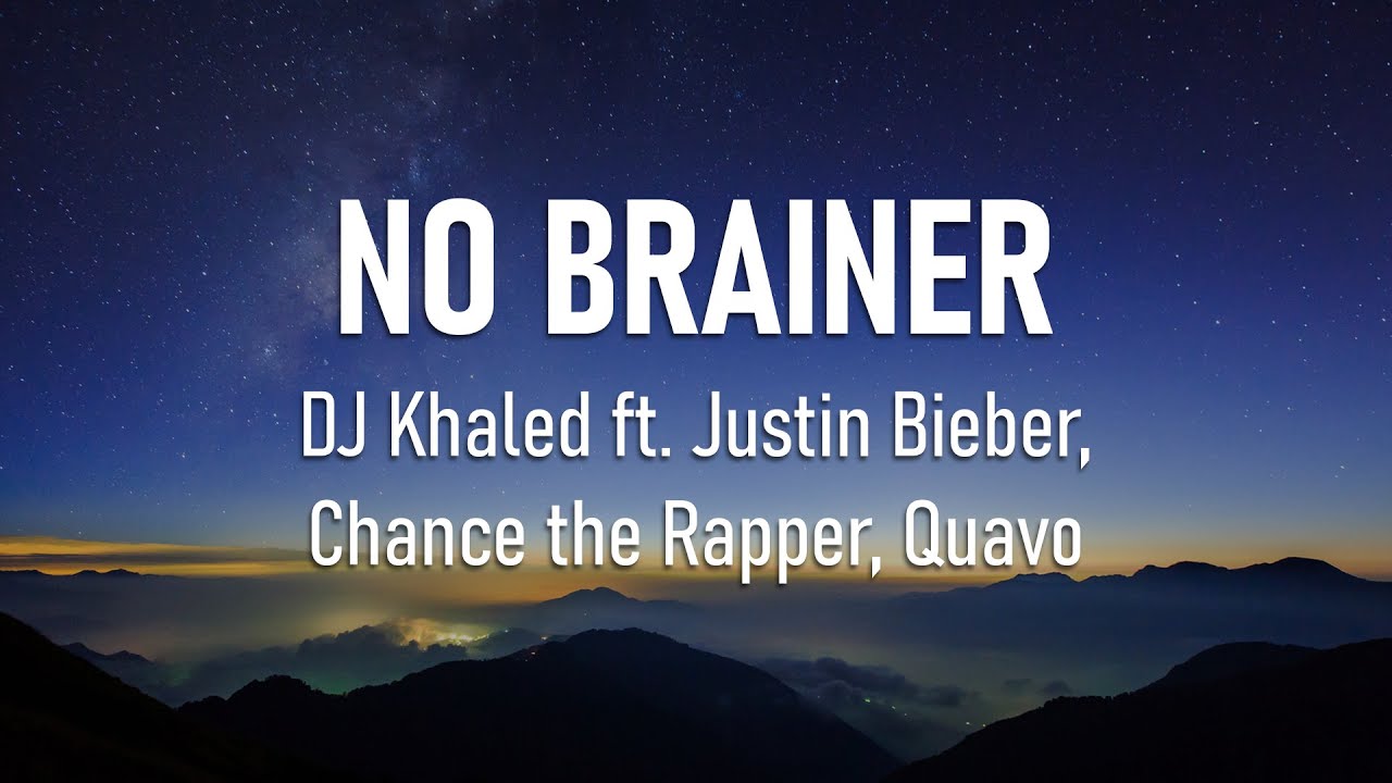 DJ Khaled - No Brainer (Lyrics) Ft. Justin Bieber, Chance The Rapper ...