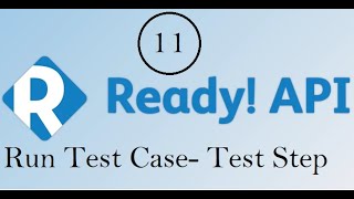 API Testing using ReadyAPI : Run Test Case TestStep