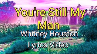 You're Still My Man - Whitney Houston (Lyrics Video)