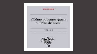 ¿Cómo podemos ganar el favor de Dios? – Meditación Diaria