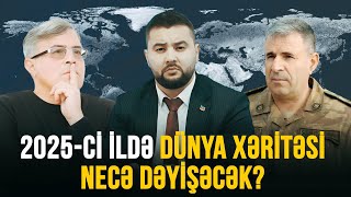 2025-Cİ İLDƏ DÜNYA XƏRİTƏSİ NECƏ DƏYİŞƏCƏK? |  BİZİM MÖVQE