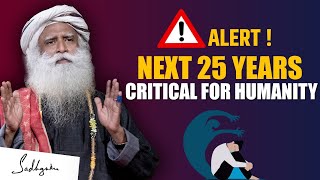 ALERT⚠ World Will Pay A Huge Price For This | Next 25 Years CRITICAL FOR HUMANITY | Sadhguru