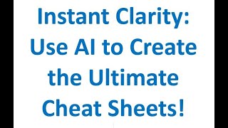 Instant Clarity: Use AI to Create the Ultimate Cheat Sheets!