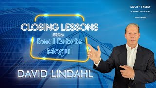 Closing Lessons From Real Estate Mogul David Lindahl