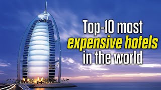 Top - 10 most expensive hotels in the world