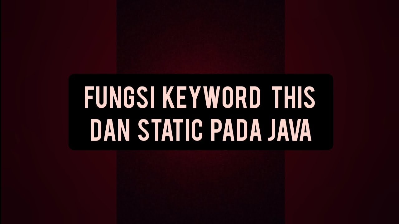 FUNGSI KEYWORD THIS DAN STATIC PADA JAVA - YouTube