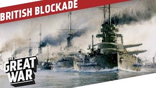 The British Naval Blockade of Germany I THE GREAT WAR Special
