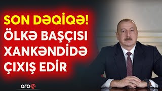 SON DƏQİQƏ! Prezident İlham Əliyev Xankəndidən mühüm mesajlar verir - CANLI