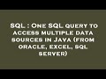 SQL : One SQL query to access multiple data sources in Java (from oracle, excel, sql server)