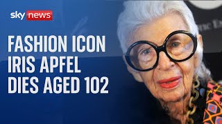 American fashion icon Iris Apfel has died at the age of 102