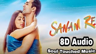 Sanam Re (Title Song) (8D Song) Arijit Singh | Soul Touched Music 🎶