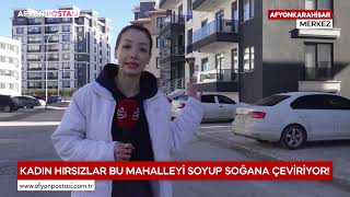 Afyon’da bu mahalle korkudan uyuyamaz oldu: Kadın hırsızlar soyup soğana çeviriyor!