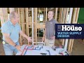 A New Take on Water Supply Design | This Old House