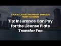 CAR ACCIDENT PROPERTY DAMAGE HOW-TO GUIDE Tip: Insurance Can Pay for the License Plate Transfer Fee