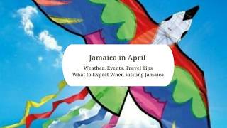 Jamaica in April: Weather, Events, Travel Tips & What to Expect