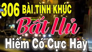 306 TÌNH KHÚC NHẠC XƯA BẤT HỦ & GÂY NGHIÊN|Tuyển Chọn Những Bản Tình Ca Xưa THƯ GIÃN Xua Tan Mệt Mỏi