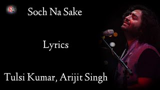 Soch Na Sake Lyrics | Arijit Singh | Tulsi Kumar | Amaal mallik | Akshay K | Airlift | RB Lyrics