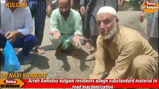 Arreh Awhatoo kulgam residents allege substandard material used for road macdamization*