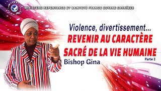 Bishop Gina | Violences, divertissements, Revenir au caractère sacrée de la vie 𝐏𝐚𝐫𝐭 𝟐 20/08/22