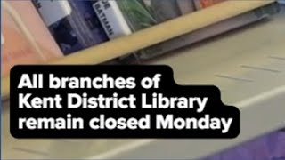 Kent District Library remains closed Monday
