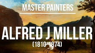 Alfred Jacob Miller (1810-1874) A collection of paintings 4K Ultra HD