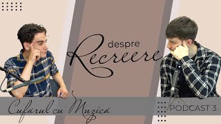 Cufărul cu Muzica | Podcast 3 | Despre Recreere