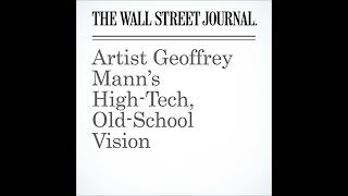 Artist Geoffrey Manns High-Tech, Old-School Vision Audiobook by Kelly Crow