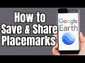 How To Save And Share Placemarks In Google Earth