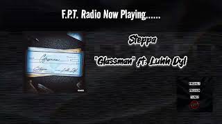 Steppa - Glassman ft. Luhh Dyl | F.P.T. Radio 📻