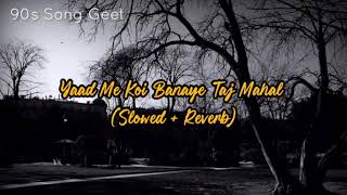 Yaad Me Koi Banaye Hasin Taj Mahal 🥀💔 (Slowed+Reverb) | Ghulam Ali | Bewafa | Sad Lofi Song 💔