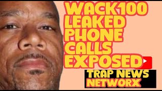 WACK100 LEAKED PHONE CALLS EXPOSED