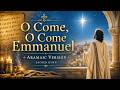 O Come, O Come Emmanuel in Aramaic | Sacred Hymn