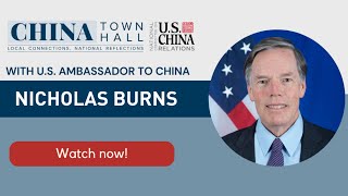 China Town Hall 2023: U.S. Ambassador to China Nicholas Burns