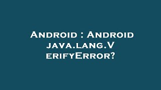 Android : Android java.lang.VerifyError?