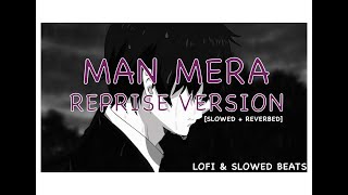 Mann Mera [Reprise version] | jalraj | (Slowed+Reverb) - Table No.21