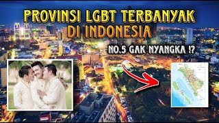 PROVINSI INDONESIA DENGAN JUMLAH LGBT TERBANYAK, PROVINSI NOMOR 5 GAK NYANGKA !!!