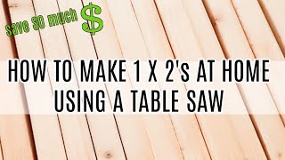 How to Make 1 x 2's At Home Using A Table Saw | Save SO Much Money