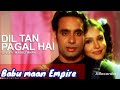 dil tan pagal hai by babu maan