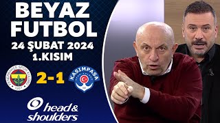 Beyaz Futbol 24 Şubat 2024 1.Kısım / Fenerbahçe 2-1 Kasımpaşa