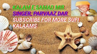 kalam e samad mir// singer parvaaz dar subscribe for more sufi kalaams. like and share..