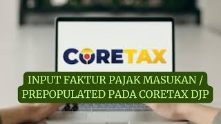 BAGAIMANA PREPOPULATED FAKTUR PAJAK MASUKAN PADA CORETAX DJP