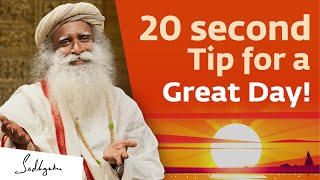 A 20-second Tip for a Great Day! | Sadhguru