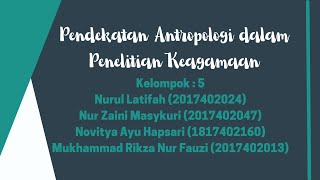 PENDEKATAN ANTROPOLOGI DALAM PENELITIAN KEGAMAAN|KELOMPOK 5|UIN PROF. KH SAIFUDDIN ZUHRI PURWOKERTO