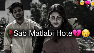 🥀 Sab Matlabi 😭 Hote Hai...! 💔 breakup shayari 😥 Heart Broken Status | Sad Shayari | WhatsApp Status