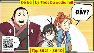 |Tập 3621   3640| Đế bá | Lý Thất Dạ audio full