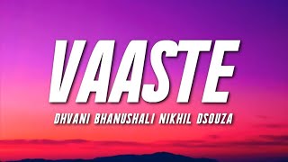 VAASTE  - Dhvani Bhanushali, Nikhil D'souza (Lyrics) | Tanishk Bagchi |  | Bhushan Kumar | 7 clouds
